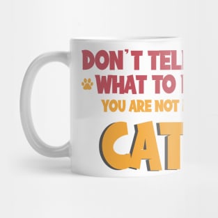 Don't Tell Me What to Do, You're Not My Cat !, Cat lovers, You're Not My Supervisor! Mug